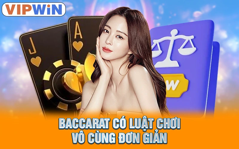 Baccarat có luật chơi vô cùng đơn giản