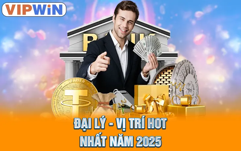 Đại lý - vị trí hot nhất năm 2025