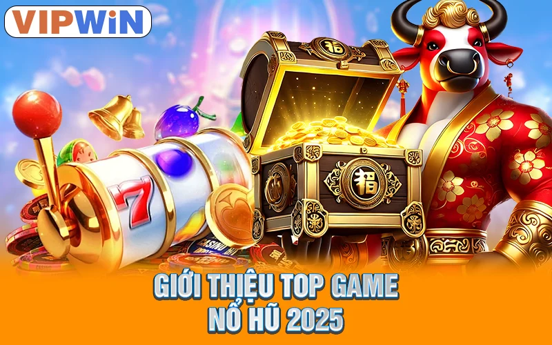 Top Game Nổ Hũ 2025 Tại VipWin Chất Lượng Đỉnh Cao 1 Giới thiệu top game nổ hũ 2025
