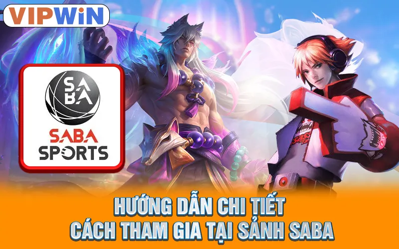 Hướng dẫn chi tiết cách tham gia tại sảnh SABA