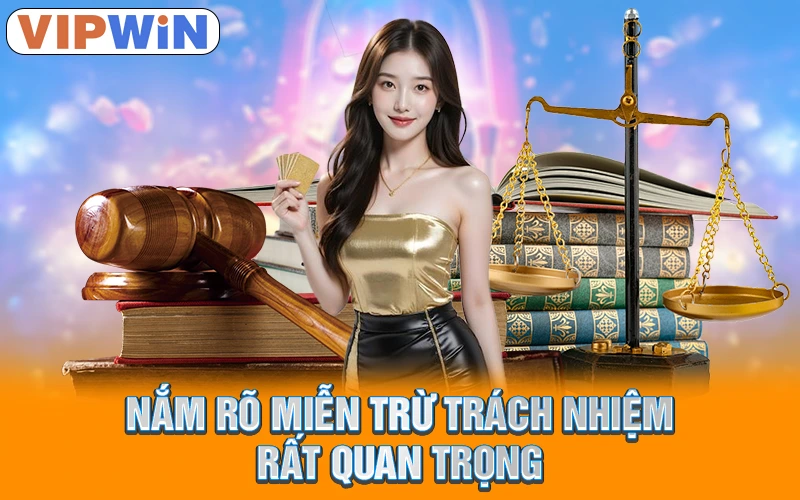 Nắm rõ miễn trừ trách nhiệm rất quan trọng