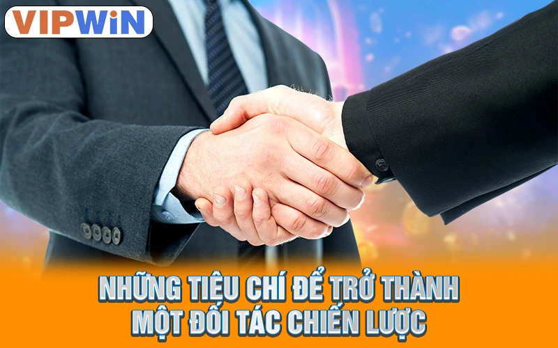 Tiêu chí để trở thành một đối tác chiến lược