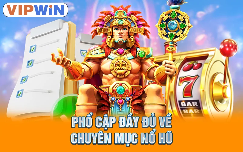 Phổ cập đầy đủ về chuyên mục nổ hũ