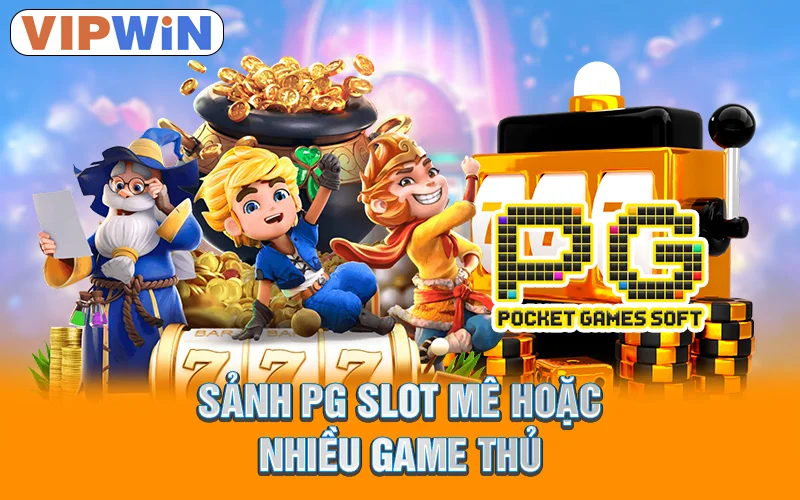 Sảnh PG Slot mê hoặc nhiều game thủ