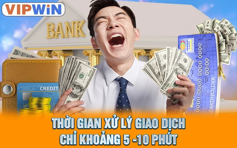 Thời gian xử lý giao dịch chỉ khoảng 5 -10 phút