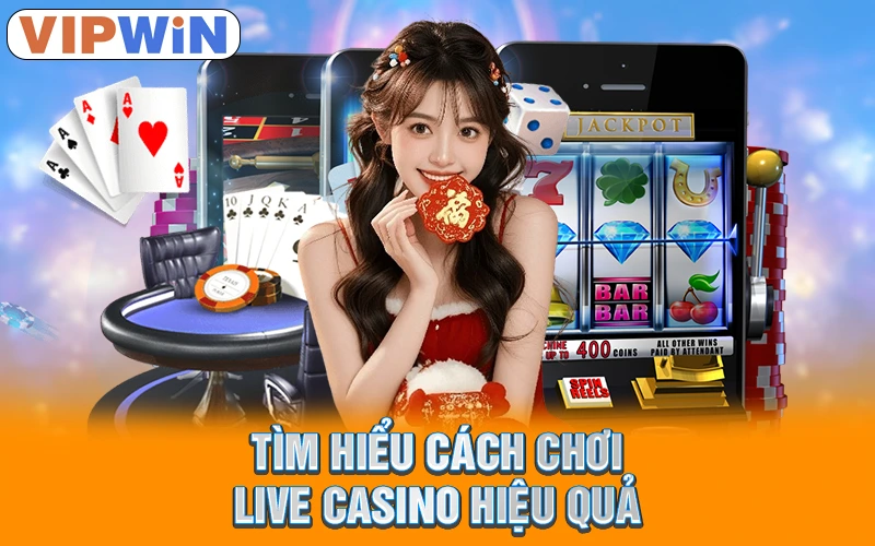 Tìm hiểu cách chơi Live Casino hiệu quả