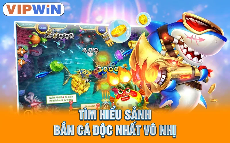 Tìm hiểu sảnh bắn cá độc nhất vô nhị