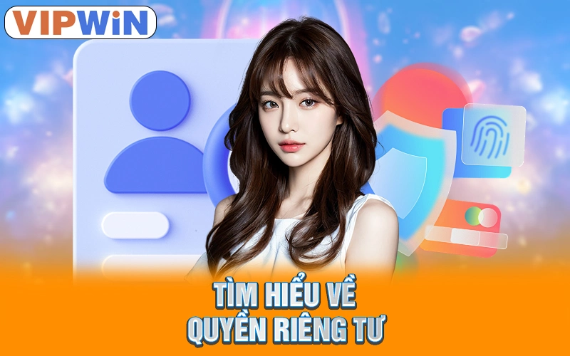 Tìm hiểu về quyền riêng tư