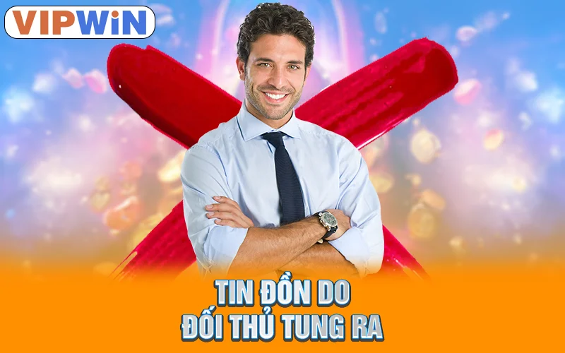 Tin đồn do đối thủ tung ra