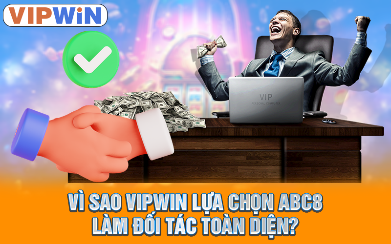 Trở thành đối tác ABC8 - VIPWIN nhận được phúc lợi gì?